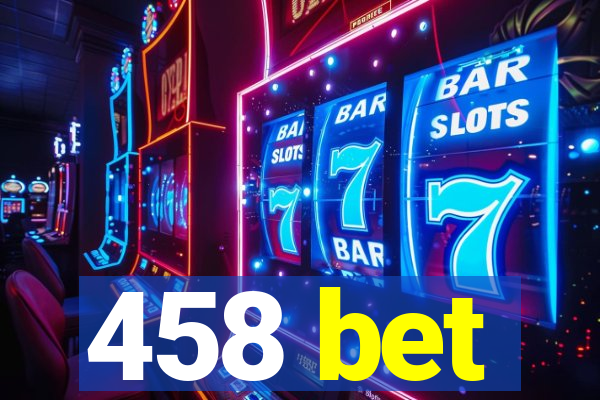 458 bet